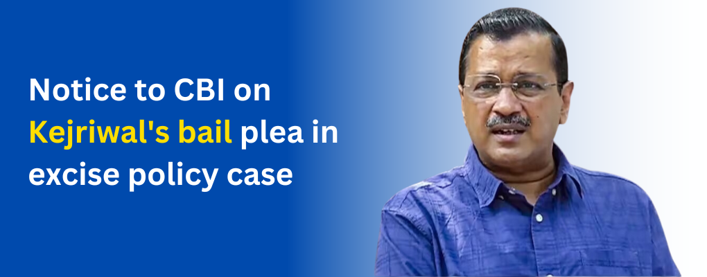 Notice to CBI on Kejriwal’s bail plea in excise policy case