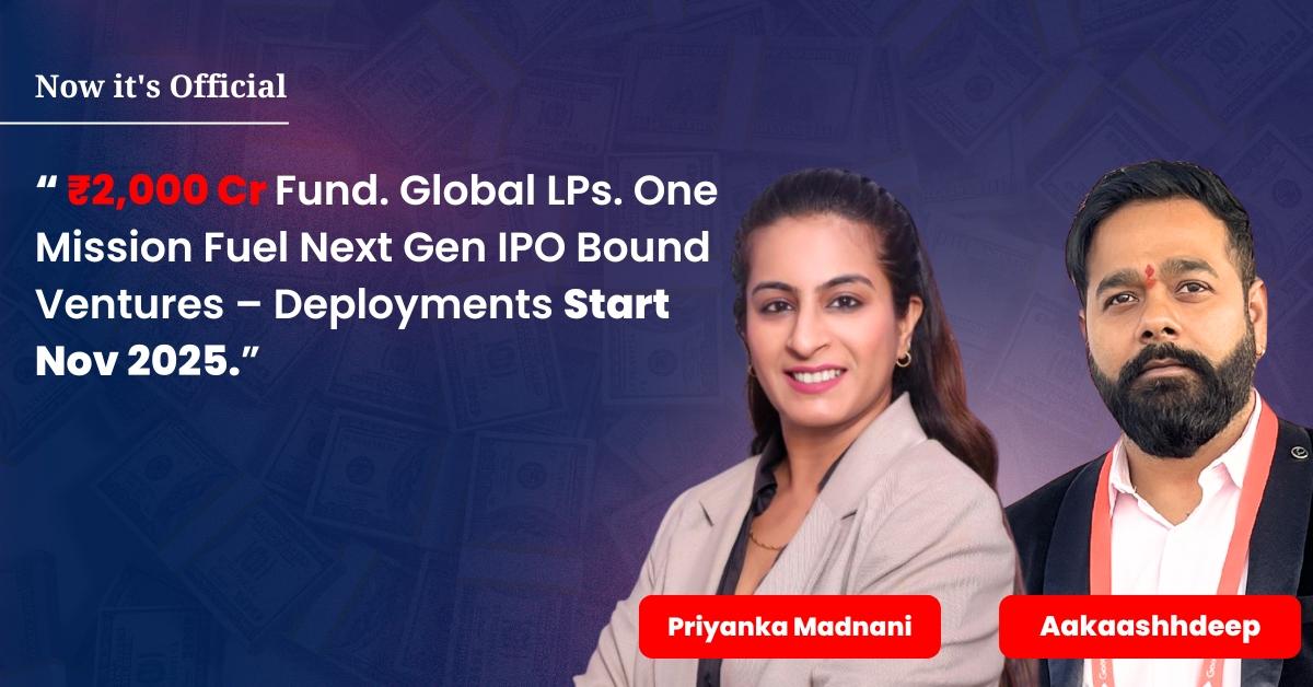 Priyanka Madnani and Aakaashhdeep Announce Successful Closure of ₹2000 Cr Fund Corpus to Accelerate High-Potential Startups